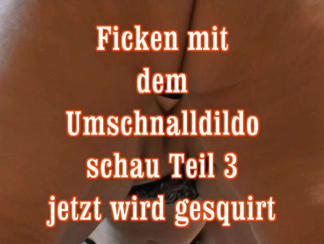 Ficken mit dem Umschnalldildo 3 jetzt wird gesquirt