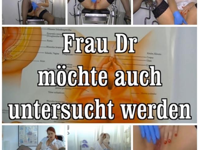 Frau Dr. möchte auch untersucht werden